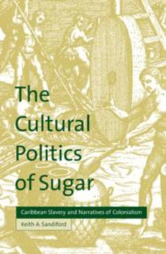 The Cultural Politics of Sugar av Keith A. Sandiford (Paperback)