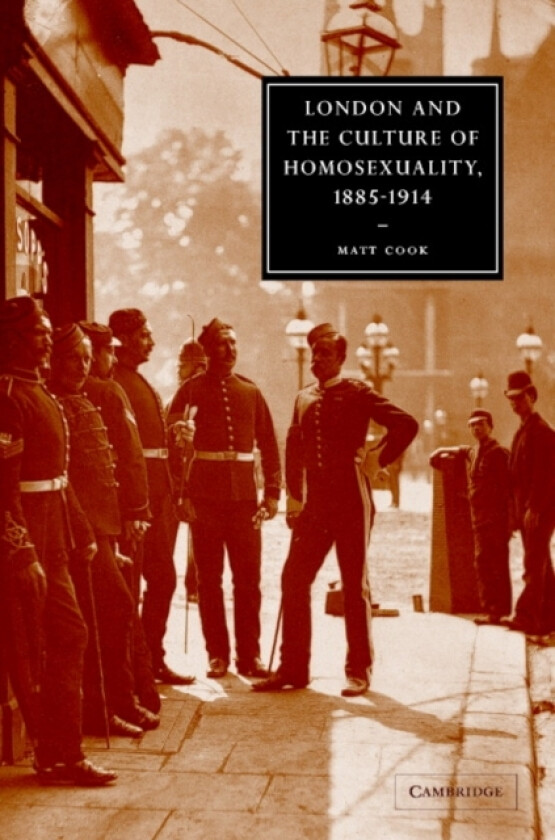 London and the Culture of Homosexuality, 1885–1914 av Matt Cook (Hardcover)