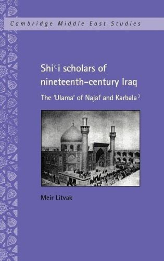 Shi'i Scholars of Nineteenth-Century Iraq: The 'Ulama' of Najaf and Karbala' (Cambridge Middle East Studies, Series Number 10) av Meir Litvak (Hardcover)
