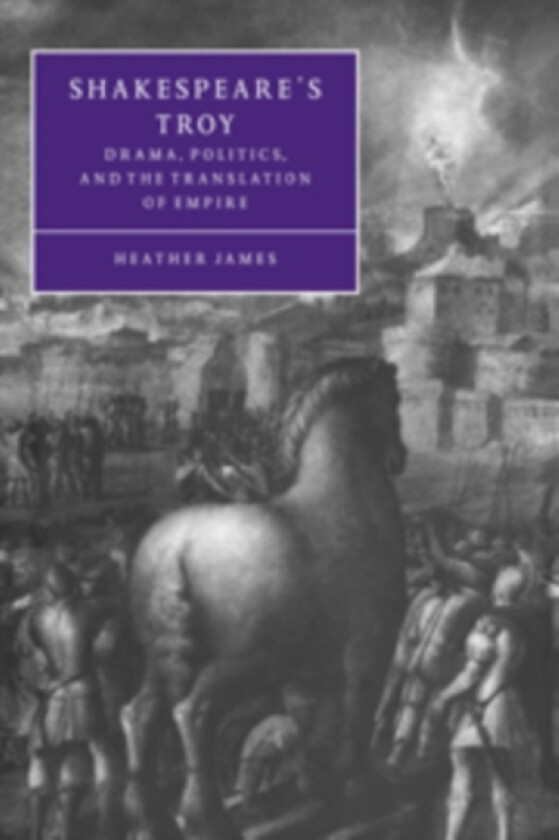 Shakespeare's Troy av Heather James (Hardcover)