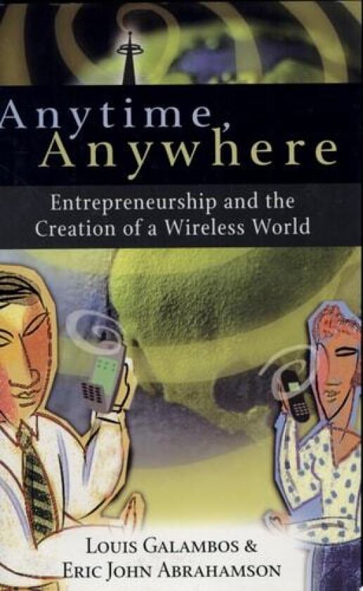 Anytime, Anywhere av Louis Galambos, Eric John Abrahamson (Hardcover)