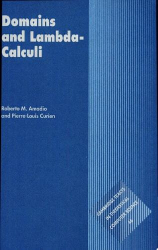 Domains and Lambda-Calculi (Cambridge Tracts in Theoretical Computer Science, Series Number 46) av Roberto M. Amadio, Pierre-Louis Curien (Hardcover)