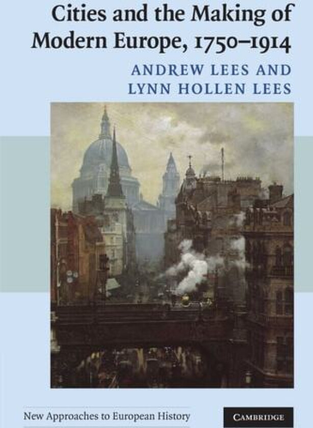 Cities and the Making of Modern Europe, 1750–1914 av Andrew Lees, Lynn Hollen Lees (Paperback)