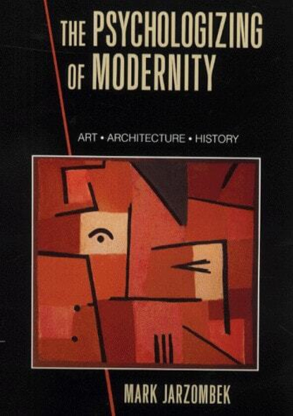 The Psychologizing of Modernity: Art, Architecture and History av Mark Jarzombek (Hardcover)