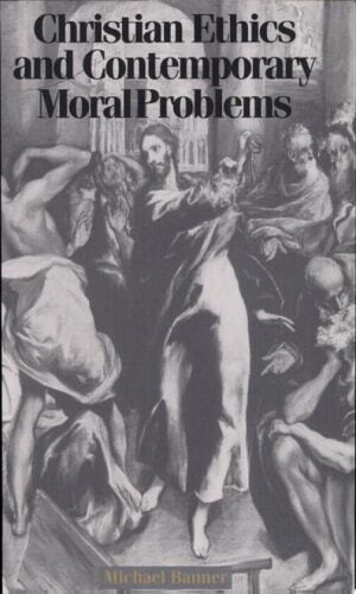 Christian Ethics and Contemporary Moral Problems av Michael Banner (Paperback)