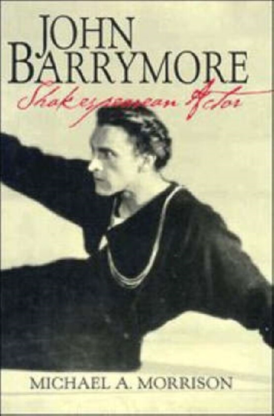 John Barrymore, Shakespearean Actor av Michael A. Morrison (Hardcover)