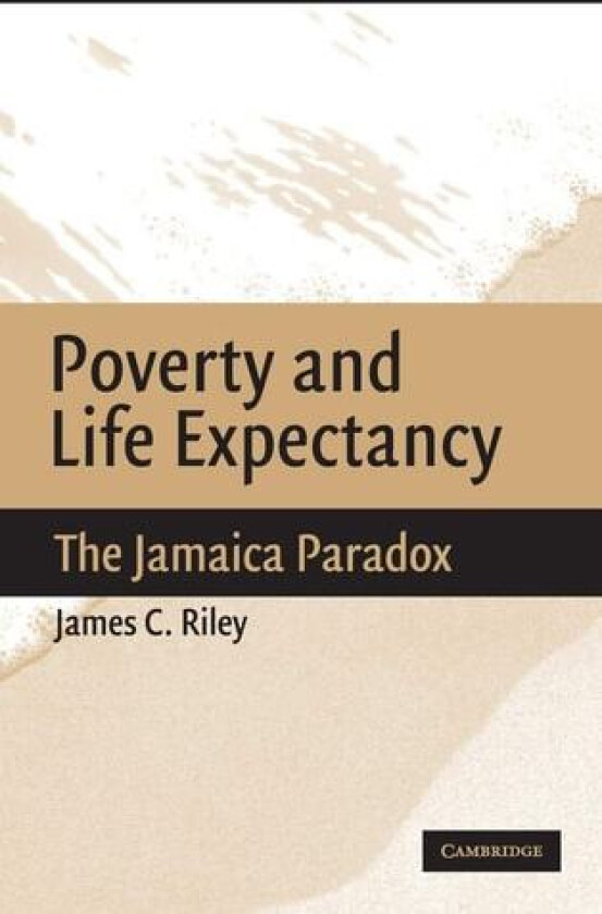 Poverty and Life Expectancy: The Jamaica Paradox av James C. Riley (Hardcover)
