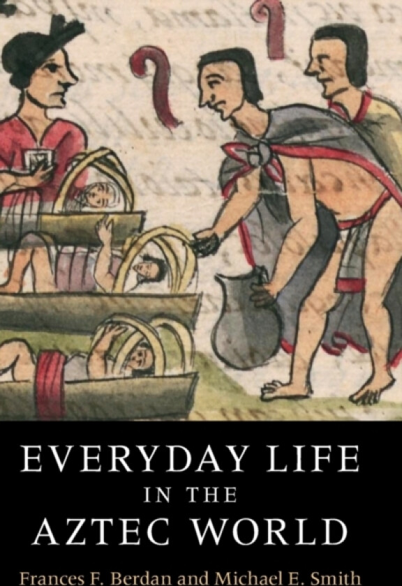 Everyday Life in the Aztec World av Frances F. Berdan, Michael E. Smith (Hardcover)