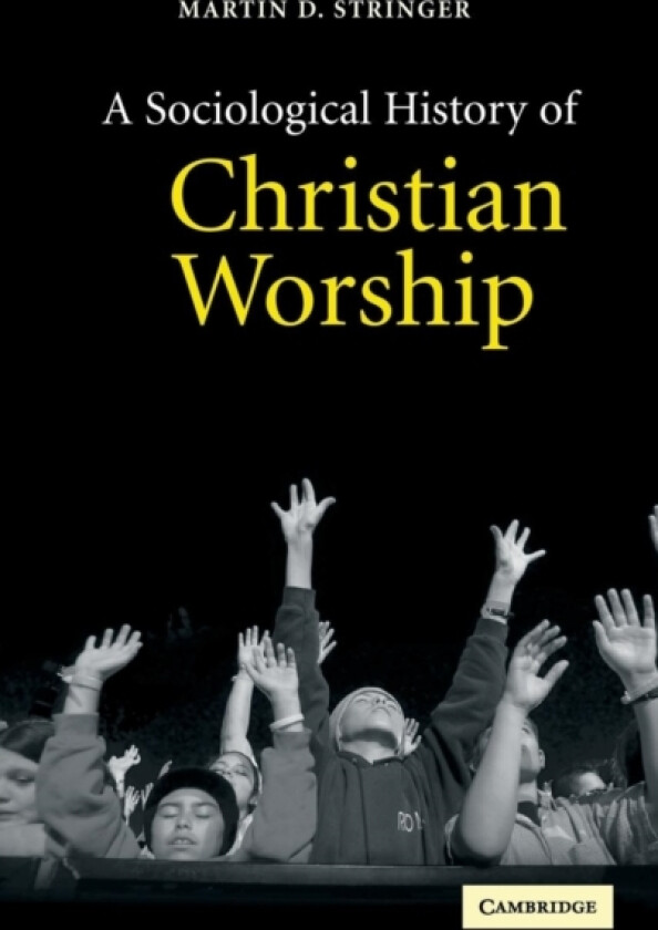 A Sociological History of Christian Worship av Martin D. Stringer (Hardcover)