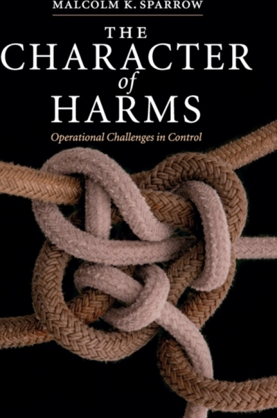 The Character of Harms av Malcolm K. Sparrow (Hardcover)