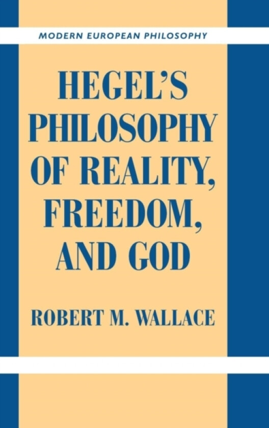 Hegel's Philosophy of Reality, Freedom, and God av Robert M. Wallace (Hardcover)