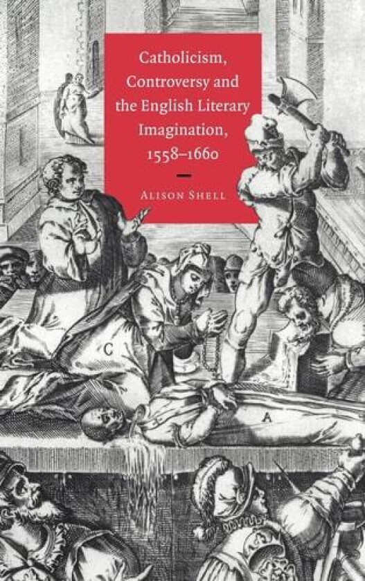 Catholicism, Controversy and the English Literary Imagination, 1558–1660 av Alison Shell (Hardcover)
