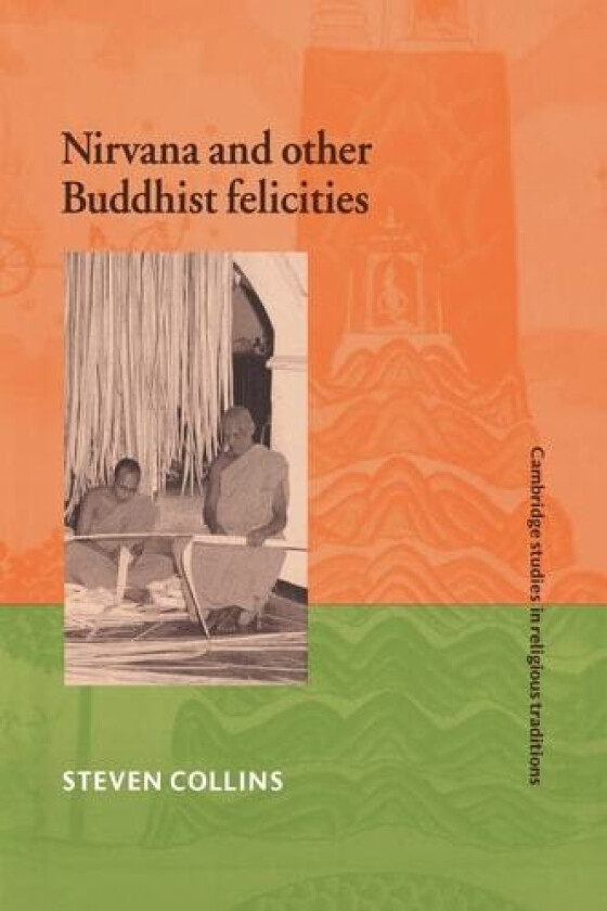 Nirvana and Other Buddhist Felicities (Cambridge Studies in Religious Traditions, Series Number 12) av Steven Collins (Paperback)