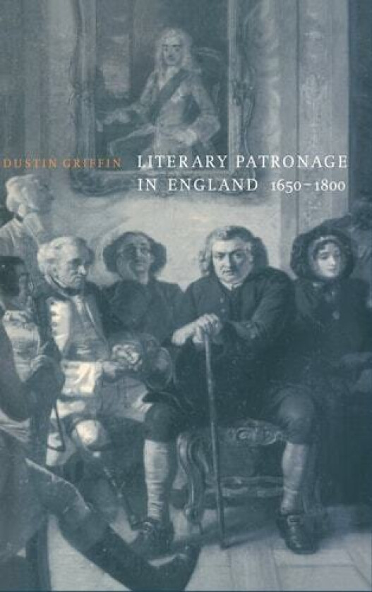 Literary Patronage in England, 1650–1800 av Dustin Griffin (Hardcover)