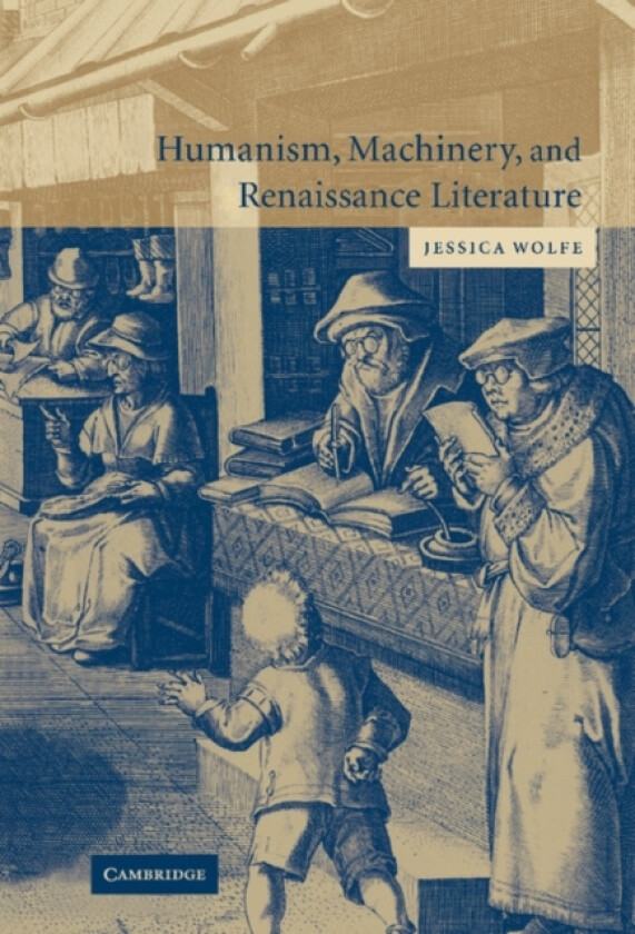 Humanism, Machinery, and Renaissance Literature av Jessica Wolfe (Hardcover)