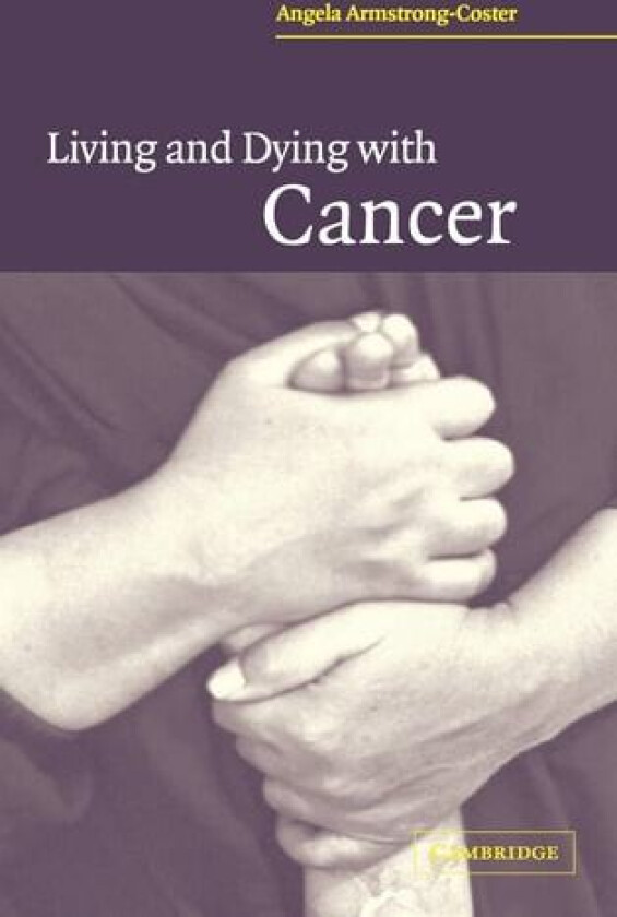 Living and Dying with Cancer av Angela Armstrong-Coster (Hardcover)