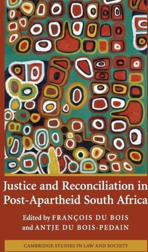Justice and Reconciliation in Post-Apartheid South Africa (Cambridge Studies in Law and Society) av Fran�ois du Bois, Antje du Bois-Pedain (Hardcover)