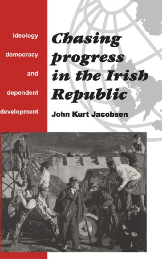 Chasing Progress in the Irish Republic av John Kurt Jacobsen (Hardcover)
