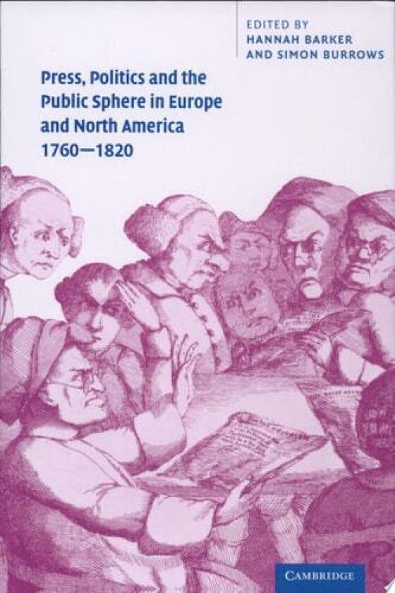 Press, Politics and the Public Sphere in Europe and North America, 1760–1820 av Hannah Barker, Simon Burrows (Hardcover)