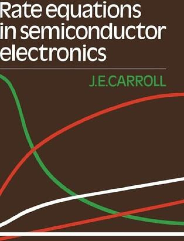 Rate Equations in Semiconductor Electronics av J.E. Carroll (Hardcover)