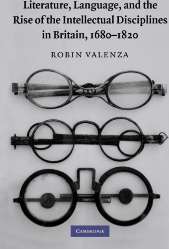 Literature, Language, and the Rise of the Intellectual Disciplines in Britain, 1680–1820 av Robin Valenza (Paperback)