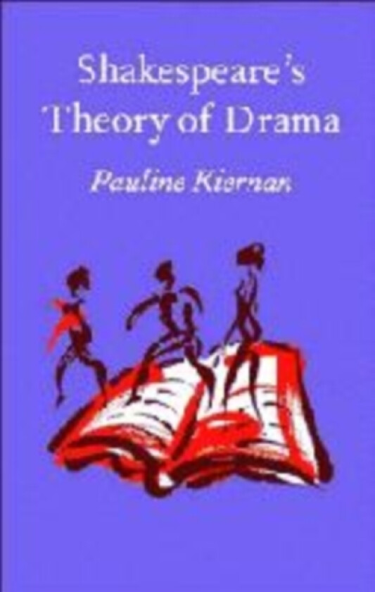 Shakespeare's Theory of Drama av Pauline Kiernan (Paperback)