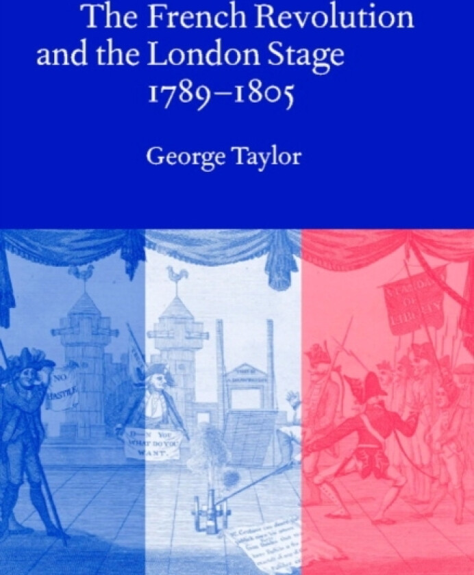 The French Revolution and the London Stage, 1789–1805 av George Taylor (Hardcover)