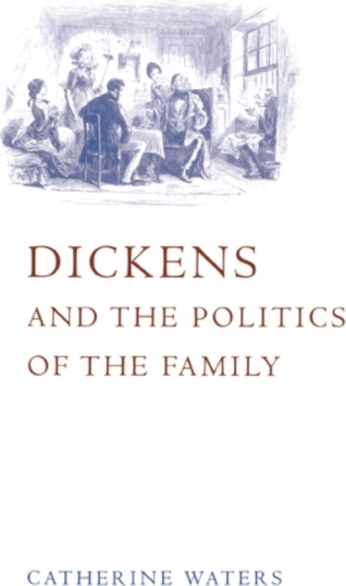 Dickens and the Politics of the Family av Catherine Waters (Hardcover)