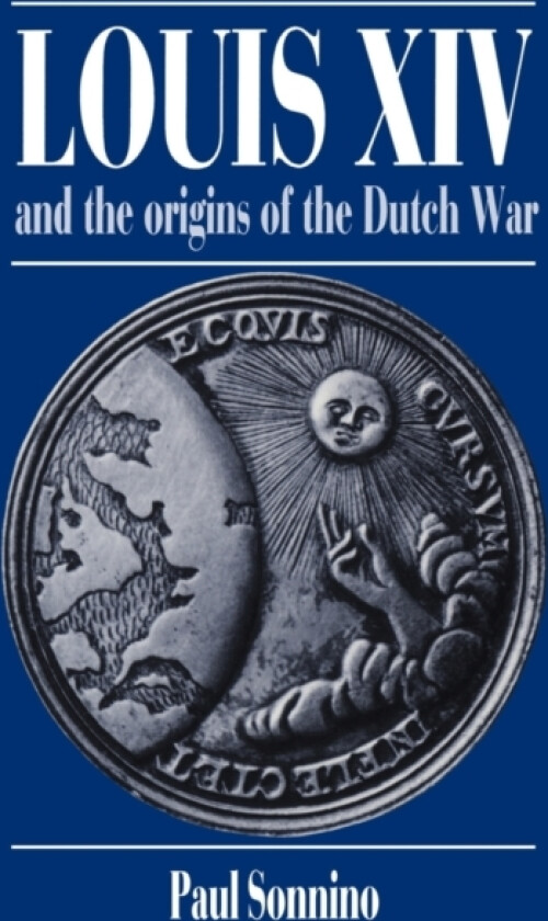 Louis XIV and the Origins of the Dutch War av Paul Sonnino (Paperback)