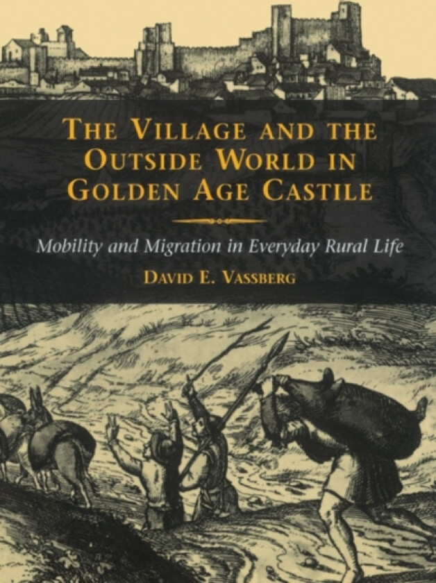 The Village and the Outside World in Golden Age Castile av David E. Vassberg (Paperback)