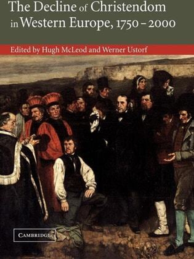 The Decline of Christendom in Western Europe, 1750–2000 av Hugh McLeod, Werner Ustorf (Hardcover)
