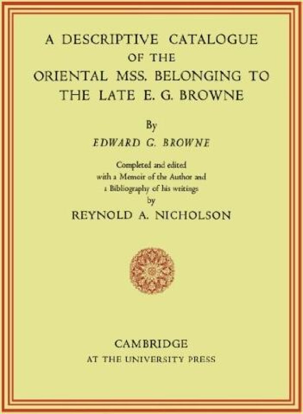 A Descriptive Catalogue of the Oriental Mss. Belonging to the Late E. G. Browne av E. G. Browne (Paperback)
