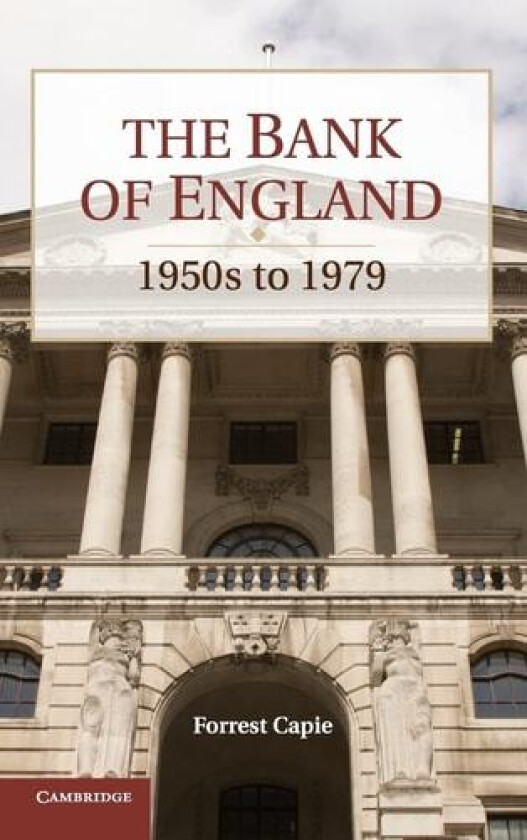 The Bank of England: 1950s to 1979 (Studies in Macroeconomic History) av Forrest Capie (Hardcover)