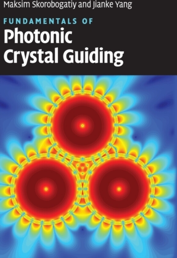Fundamentals of Photonic Crystal Guiding av Maksim Skorobogatiy, Jianke Yang (Hardcover)