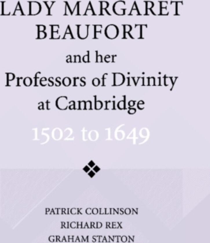 Lady Margaret Beaufort and her Professors of Divinity at Cambridge av Patrick Collinson, Richard Rex, Graham Stanton (Paperback)