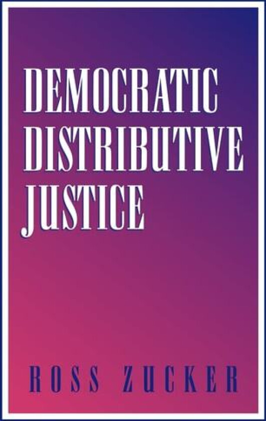 Democratic Distributive Justice av Ross Zucker (Hardcover)