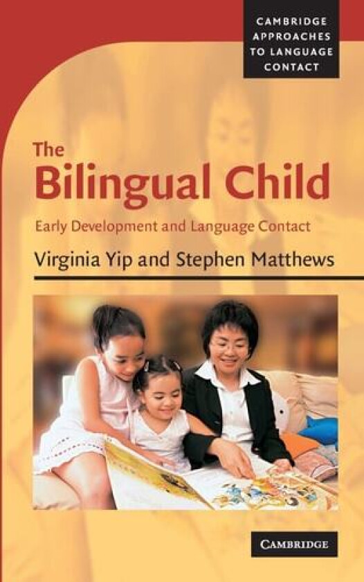 The Bilingual Child: Early Development and Language Contact (Cambridge Approaches to Language Contact) av Virginia Yip, Stephen Matthews (Paperback)