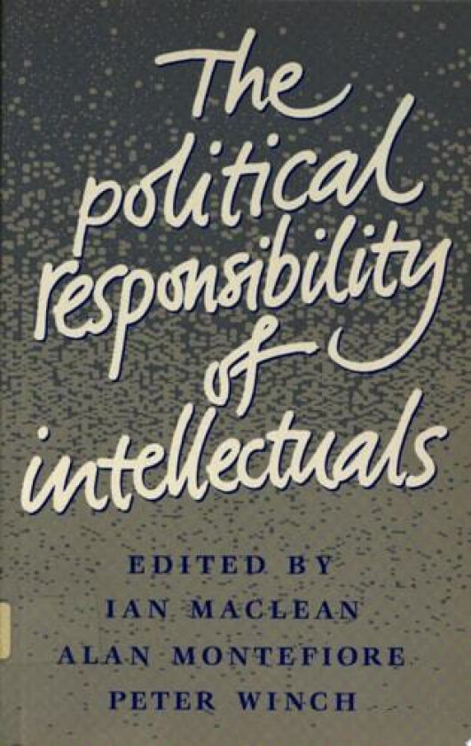 The Political Responsibility of Intellectuals av Ian Maclean, Alan Montefiore, Peter Winch (Paperback)