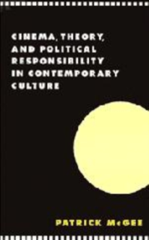 Cinema, Theory, and Political Responsibility in Contemporary Culture av Patrick McGee (Hardcover)