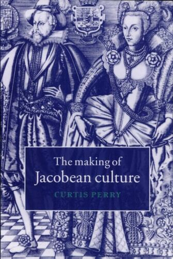 The Making of Jacobean Culture av Curtis Perry (Hardcover)