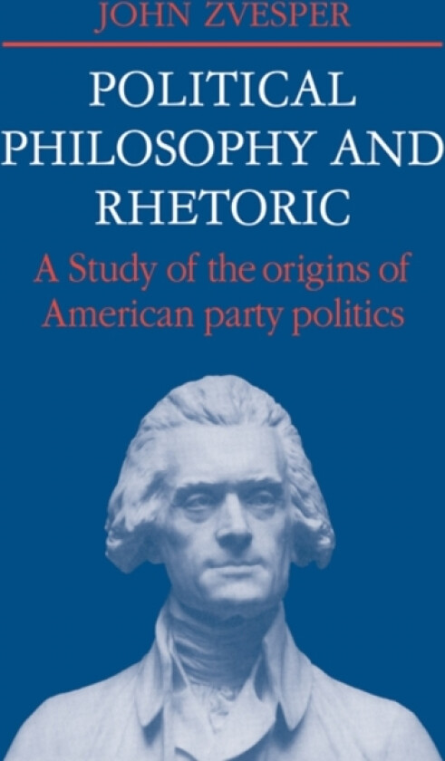 Political Philosophy and Rhetoric av John Zvesper (Paperback)