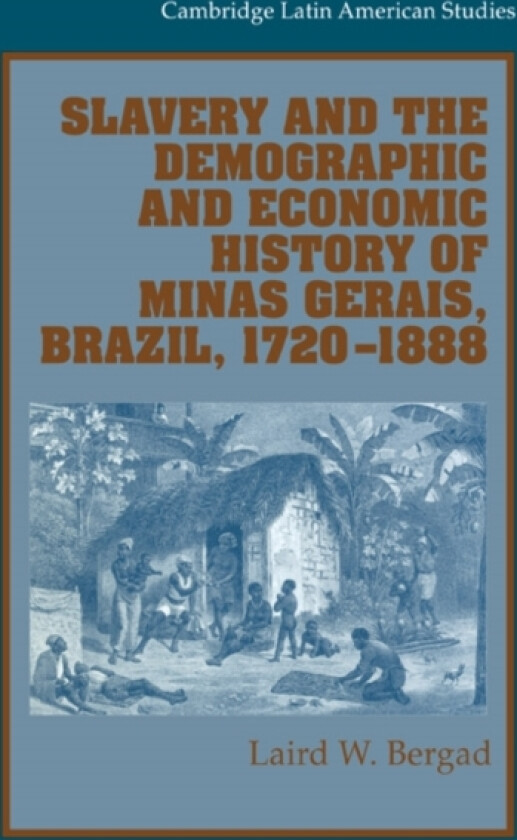 Slavery and the Demographic and Economic History of Minas Gerais, Brazil, 1720–1888 av Laird W. Bergad (Hardcover)