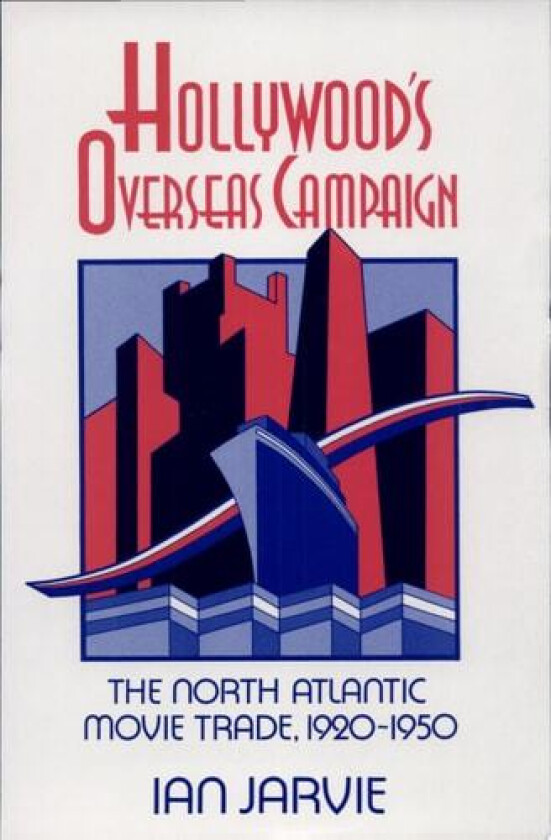 Hollywood's Overseas Campaign: The North Atlantic Movie Trade, 1920–1950 (Cambridge Studies in the History of Mass Communication) av Ian Jarvie (Hardcover)
