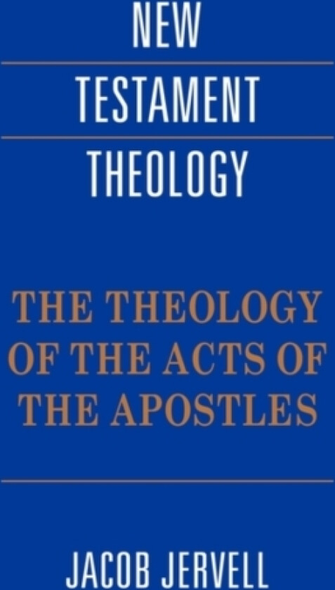 The Theology of the Acts of the Apostles av Jacob Jervell (Hardcover)