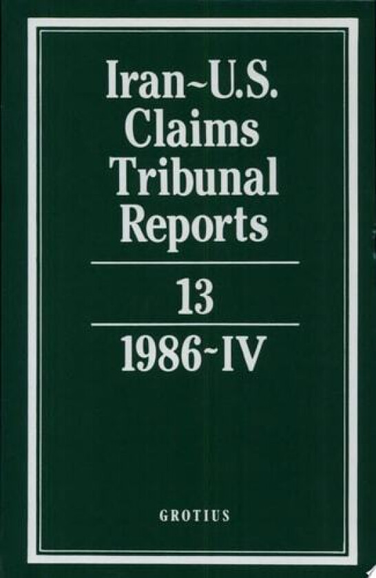 Iran-U.S. Claims Tribunal Reports: Volume 13 av S. R. Pirrie, J. S. Arnold, J. C. Adlam (Hardcover)
