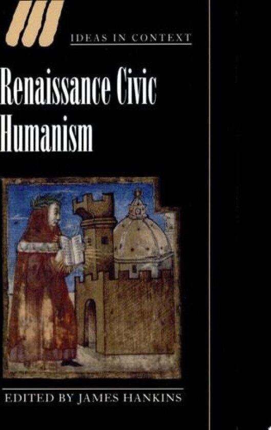 Renaissance Civic Humanism: Reappraisals and Reflections (Ideas in Context, Series Number 57) av James Hankins (Paperback)