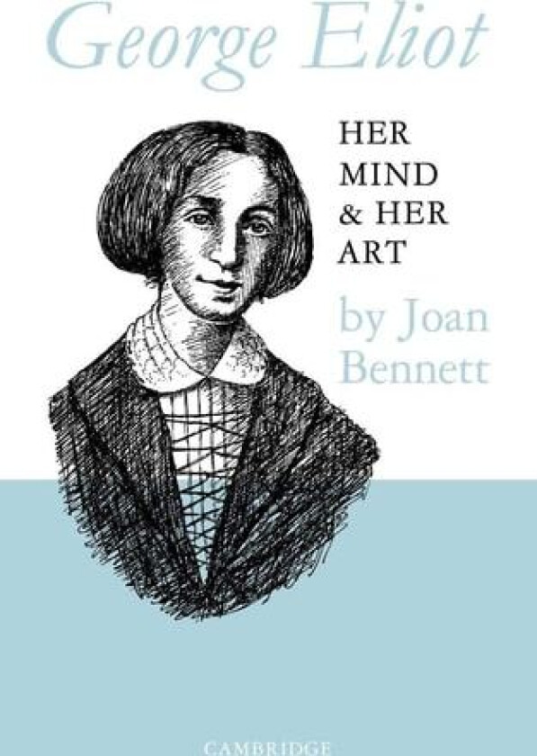 George Eliot: Her Mind and Her Art av Joan Bennett (Paperback)
