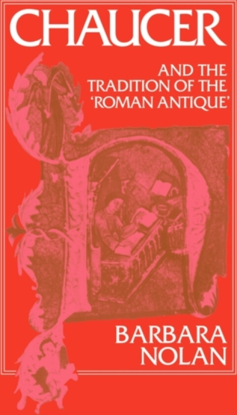 Chaucer and the Tradition of the Roman Antique av Barbara Nolan (Paperback)