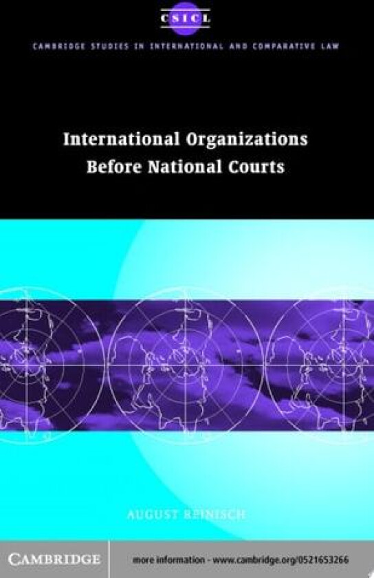 International Organizations before National Courts (Cambridge Studies in International and Comparative Law, Series Number 10) av August Reinisch (Hardcover)