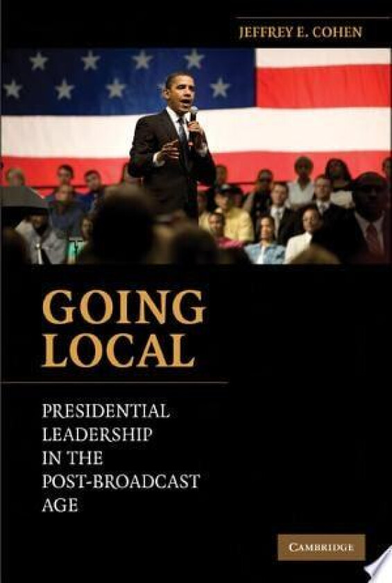 Going Local: Presidential Leadership In The Post-Broadcast Age by Jeffrey E. Cohen (2009-12-24) av Jeffrey E. Cohen (Paperback)